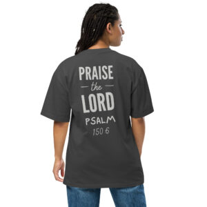 Praise the Lord – Oversize T-Shirt mit Rückenprint | Psalm 150,6 | Faded Black