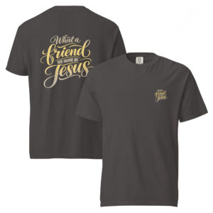 What a Friend We Have in Jesus | Heavyweight Tee