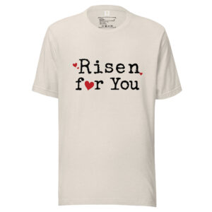 Risen For You Unisex T-Shirt | Bella + Canvas 3001